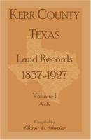 Kerr County, Texas Land Records, 1837-1927 , A-K 0788433326 Book Cover