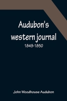 Audubon's western journal: 1849-1850; Being the MS. record of a trip from New York to Texas, and an overland journey through Mexico and Arizona to the gold-fields of California 9356086907 Book Cover