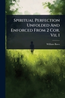 Spiritual Perfection Unfolded And Enforced From 2 Cor. Vii, 1 1024916189 Book Cover