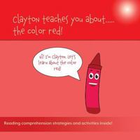 Clayton Teaches You About...The Color Red (Clayton Teaches About...) 1948569108 Book Cover