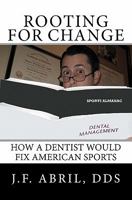 Rooting For Change: How a Dentist Would Fix American Sports 1456544918 Book Cover