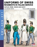 Uniforms of Swiss Regiments in Italian service: Naples, Rome, Venice and Savoy (Soldiers, weapons & uniforms - GEN) 889327566X Book Cover