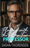 Flirting with the Silver Fox Professor: An Age Gap Student Professor Romance (The Sterling Series) B0FFBQBCF1 Book Cover