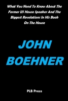 JOHN BOEHNER: What You Need To Know About The Former US House Speaker And The Biggest Revelations In His Book On The House B0932GSFHB Book Cover