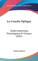 La Couche Optique: Etude Anatomique, Physiologique Et Clinique (1907) 1173299246 Book Cover