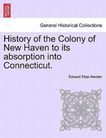 History of the Colony of New Haven to Its Absorption Into Connecticut 1015939627 Book Cover