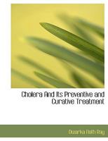 Cholera and Its Preventive and Curative Treatment 0469051345 Book Cover