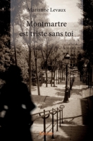 Montmartre est triste sans toi (French Edition) 2334025453 Book Cover