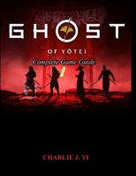 GHOST OF YOTEI COMPLETE GAME GUIDE B0FVSFQXVM Book Cover
