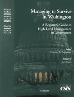 Managing to Survive in Washington: A Beginner's Guide to High-Level Management in Government (Csis Report) 0892063831 Book Cover