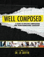 Well Composed: A Guide to Effective Composition and Transformational Leadership 1793538956 Book Cover