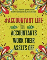 Accountant Life: An Adult Coloring Book Featuring Funny, Humorous & Stress Relieving Designs for CPA & CFOs I Unique Gift for Accountants B08KH3VF1T Book Cover