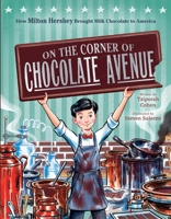 On the Corner of Chocolate Avenue: How Milton Hershey Brought Milk Chocolate to America 0063585316 Book Cover