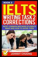 Ielts Writing Task 2 Corrections: Most Common Mistakes Students Make And How To Avoid Them 1521286884 Book Cover