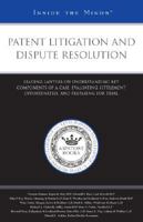 Patent Litigation and Dispute Resolution: Leading Lawyers on Understanding Key Components of a Case, Evaluating Settlement Opportunities, and Preparing for Trial (Inside the Minds) 0314979719 Book Cover