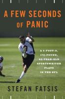 A Few Seconds of Panic: A 5-Foot 8-Inch, 170-Pound, 43-Year-Old Sportswriter Plays Football with the Pros 0143115472 Book Cover