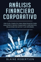 Análisis Financiero Corporativo: Una guía completa para principiantes para analizar el riesgo financiero corporativo, relaciones de datos y los ... Spanish Book Version)) (Spanish Edition) 1710982543 Book Cover