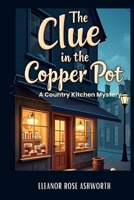 The Clue in the Copper Pot: A Country Kitchen Mystery B0GTTQN8K5 Book Cover