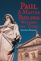 Paul: A Master Builder Without the Tithe 1956896236 Book Cover