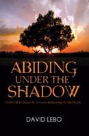 Abiding Under the Shadow: God's Call to Return to Covenant Relationship for His People 1603832238 Book Cover