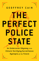 The Perfect Police State Lib/E: An Undercover Odyssey Into China's Terrifying Surveillance Dystopia of the Future 1541757033 Book Cover