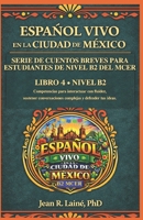 Español Vivo en la Ciudad de México: Serie de cuentos breves para estudiantes de nivel B2 del MCER (Spanish Edition) B0GWVNCRR9 Book Cover