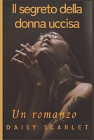 Il segreto della donna uccisa: Un romanzo B0BGN682CH Book Cover