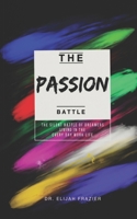 The Passion Battle: The Silent Battle of Dreamers Living in the Every Day Work Life B0F7RT49QK Book Cover