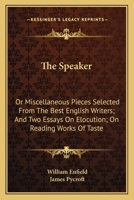 The Speaker: Or Miscellaneous Pieces Selected From The Best English Writers; And Two Essays On Elocution; On Reading Works Of Taste 0548315280 Book Cover