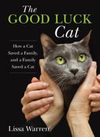 Good Luck Cat: How a Cat Saved a Family, and a Family Saved a Cat 0762791764 Book Cover