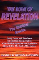 The Book of Revelation the Spiritual Exodus: Study Guide and Handbook for Spiritual Interpretation of the Hidden Mysteries and Symbolism Recorded in the Book of Revelation 1434322270 Book Cover