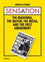 Sensation: The Madonna, The Mayor, The Media, and the First Amendment 1858946964 Book Cover