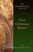 How Christians Behave: The Foundation Series Volume Two 1439249210 Book Cover