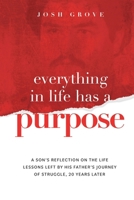 Everything in Life has a Purpose: A son's reflection on the life lessons left by his father's journey of struggle, 20 years later. B0CP4TG6TF Book Cover