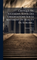 Critique Du Jugement, Suivie Des Observations Sur Le Sentiment Du Beau Et Du Sublime... (French Edition) 1024670112 Book Cover