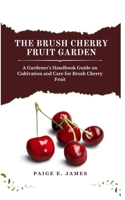 The Brush Cherry Fruit Garden: A Gardener’s Handbook Guide on Cultivation and Care for Brush Cherry Fruit B0DQDB815Z Book Cover