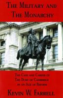 The Military and the Monarchy: The Case and Career of the Duke of Cambridge in an Age of Reform 0979232422 Book Cover