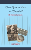 ONCE UPON A TIME IN BASEBALL: My Pastime Summers 1665562900 Book Cover