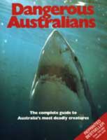 Dangerous Australians: The Complete Guide to Australia's Most Deadly Creatures 0858358212 Book Cover