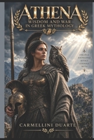 Athena: Wisdom and War in Greek Mythology (Mitologias do Mundo: As Histórias que Moldaram a Humanidade) B0FRG4V5S6 Book Cover