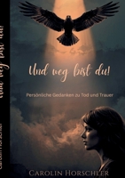 Und weg bist du!: Persönliche Gedanken über Tod und Trauer (German Edition) 3695719729 Book Cover