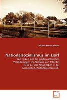 Nationalsozialismus im Dorf: Wie wirken sich die großen politischen Veränderungen im Zeitraum von 1933 bis 1945 auf das Alltagsleben in der Gemeinde Scheiblingkirchen aus? 3639303121 Book Cover