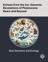 Echoes From the Ice: Genomic Revelations of Pleistocene Bears and Beyond 1022905597 Book Cover