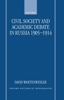 Civil Society and Academic Debate in Russia 1905-1914 0198207824 Book Cover