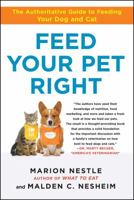 Feed Your Pet Right: The Authoritative Guide to Feeding Your Dog and Cat 1439166420 Book Cover