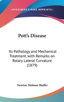 Pott's Disease: Its Pathology And Mechanical Treatment, With Remarks On Rotary Lateral Curvature (1879) 1013738128 Book Cover