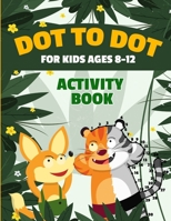 Dot to Dot for Kids Ages 8-12 100 Fun Connect the Dots Puzzles Children's Activity Learning Book Improves Hand-Eye Coordination Workbook for Kids Aged ... Girls Multiple Difficulty Challenge Levels 1739437721 Book Cover