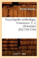 Encyclopa(c)Die Ma(c)Thodique. Commerce. T. 2, [D-Izelotte] (A0/00d.1783-1784) 2012659543 Book Cover