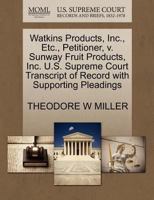 Watkins Products, Inc., Etc., Petitioner, v. Sunway Fruit Products, Inc. U.S. Supreme Court Transcript of Record with Supporting Pleadings 1270491806 Book Cover