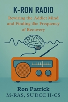 K-RON RADIO: Rewiring the Addict Mind and Finding the Frequency of Recovery B0GWWLFKWP Book Cover